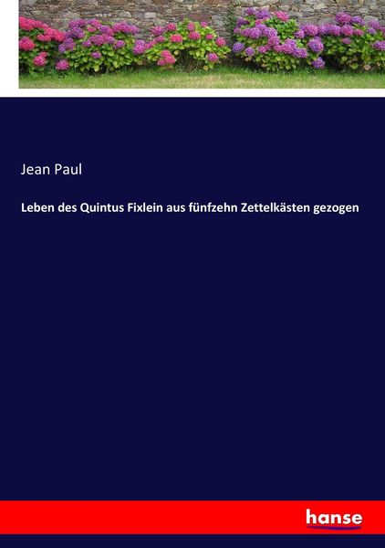 Leben des Quintus Fixlein aus fünfzehn Zettelkästen gezogen, Taschenbuch von Jean Paul, Hansebooks, 9783743619166