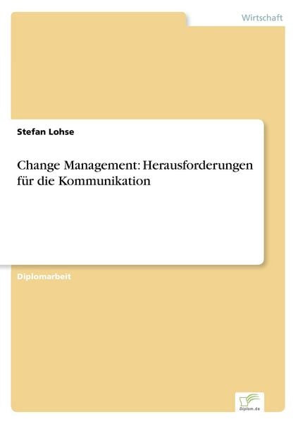 Change Management: Herausforderungen für die Kommunikation, Taschenbuch von Stefan Lohse, GRIN, 9783838644073