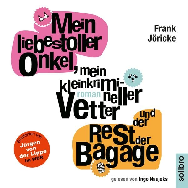 Produktbild: Mein liebestoller Onkel, mein kleinkrimineller Vetter und der Rest der Bagage