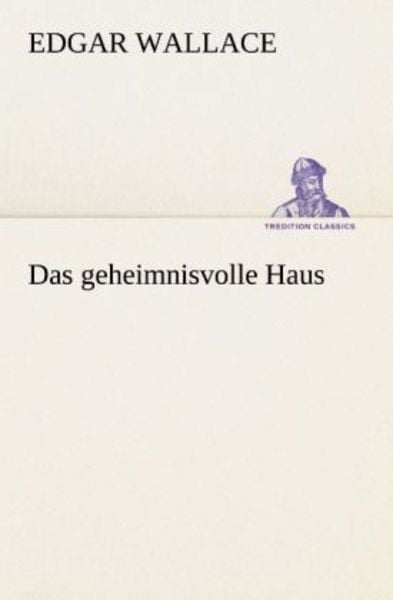 Das geheimnisvolle Haus, Taschenbuch von Edgar Wallace, Tredition, 9783847237211