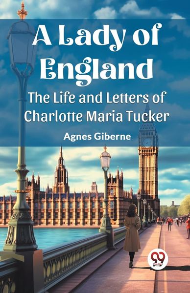 Produktbild: A Lady of England The Life and Letters of Charlotte Maria Tucker