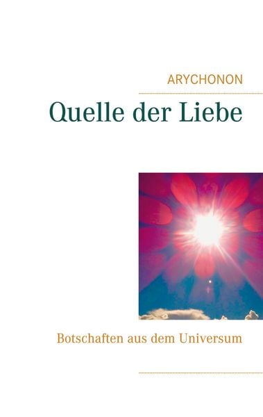 Quelle der Liebe, Taschenbuch von Arychonon, BoD – Books on Demand, 9783751913904
