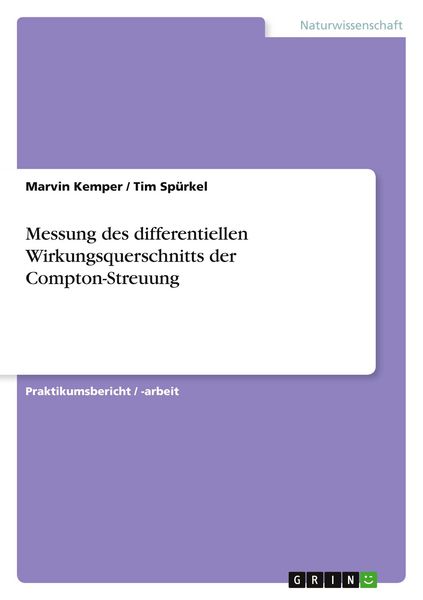 Messung des differentiellen Wirkungsquerschnitts der Compton-Streuung, Taschenbuch von Marvin Kemper , Tim Spürkel, GRIN, 9783668346437