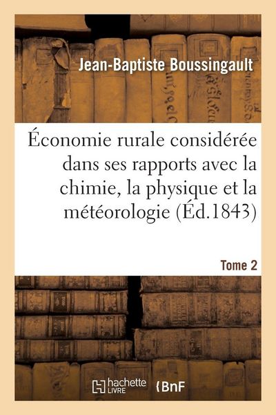 Produktbild: &Eacute;conomie rurale consid&eacute;r&eacute;e dans ses rapports avec la chimie, la physique et la m&eacute;t&eacute;orologie- Tome 2