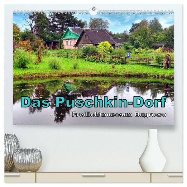 Das Puschkin-Dorf - Freilichtmuseum Bugrowo (hochwertiger Premium Wandkalender 2026 DIN A2 quer), Kunstdruck in Hochglanz