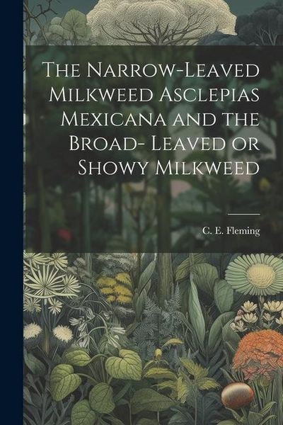 Produktbild: The Narrow-leaved Milkweed Asclepias Mexicana and the Broad- Leaved or Showy Milkweed