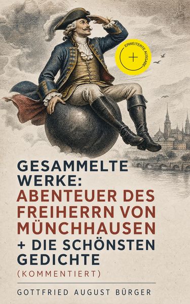 Produktbild: Gesammelte Werke: Abenteuer des Freiherrn von M&uuml;nchhausen + Die sch&ouml;nsten Gedichte (Kommentiert)