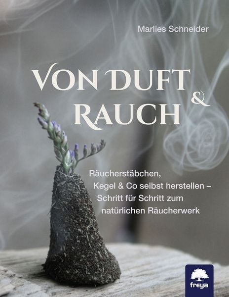 Von Duft & Rauch, Gebundene Ausgabe von Marlies Schneider, Freya, 978-3-99025-532-2