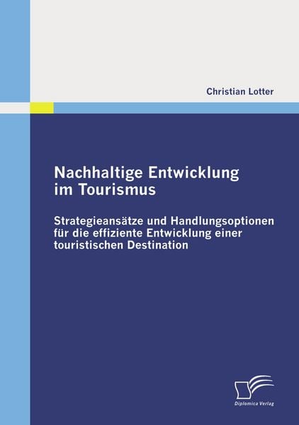 Produktbild: Nachhaltige Entwicklung im Tourismus: Strategieans&auml;tze und Handlungsoptionen f&uuml;r die effiziente Entwicklung einer touristischen Destination