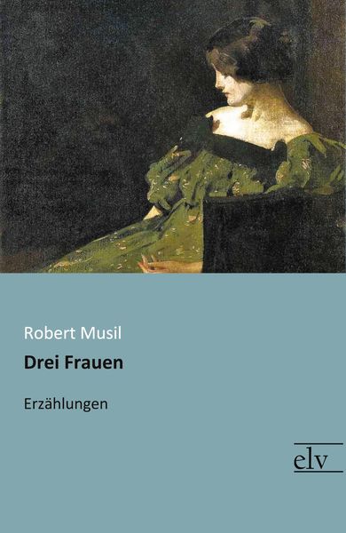 Drei Frauen, Taschenbuch von Robert Musil, Europäischer Literaturverlag, 9783959091046