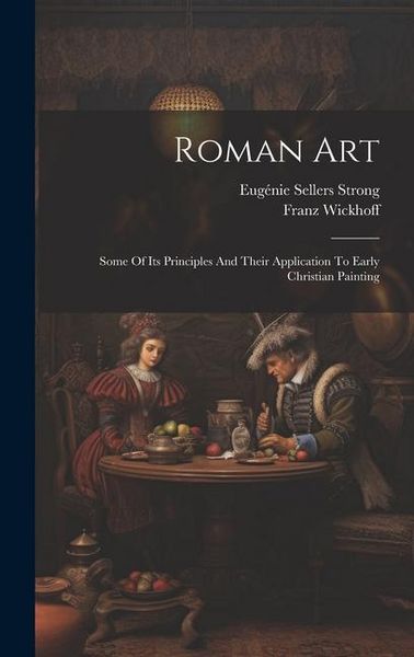 Produktbild: Roman Art; Some Of Its Principles And Their Application To Early Christian Painting