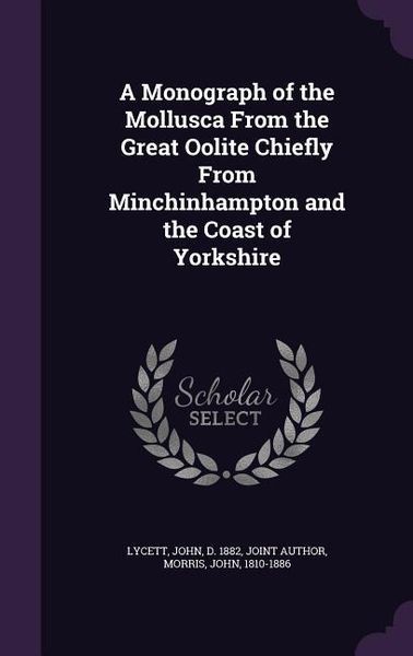 Produktbild: A Monograph of the Mollusca From the Great Oolite Chiefly From Minchinhampton and the Coast of Yorkshire