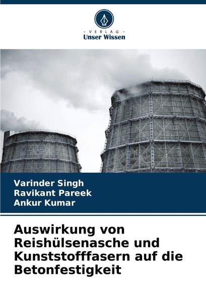 Auswirkung von Reishülsenasche und Kunststofffasern auf die Betonfestigkeit, Taschenbuch von Varinder Singh , Ravikant Pareek , Ankur Kumar, Verlag