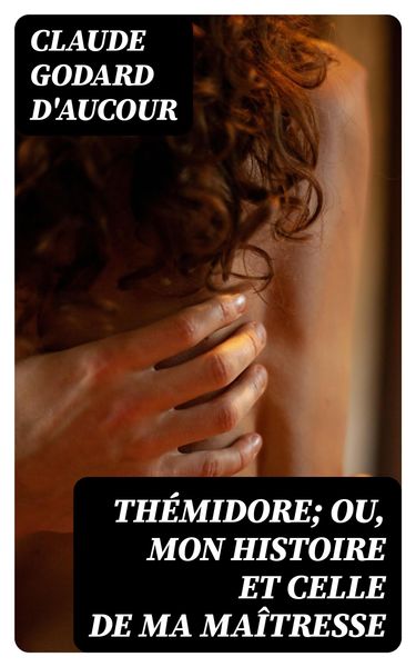 Produktbild: Th&eacute;midore; ou, mon histoire et celle de ma ma&icirc;tresse