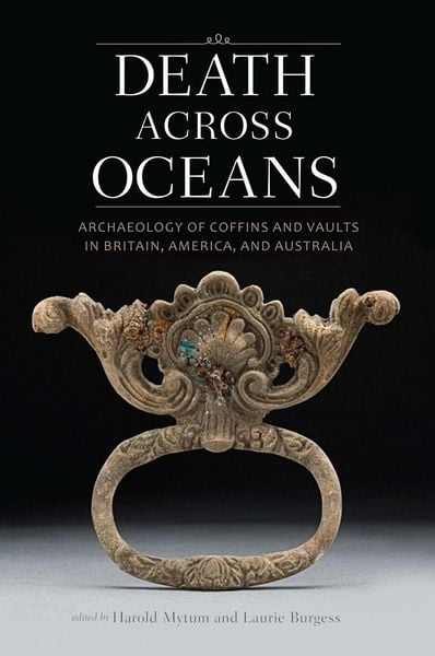 Produktbild: Death Across Oceans: Archaeology of Coffins and Vaults in Britain, America, and Australia