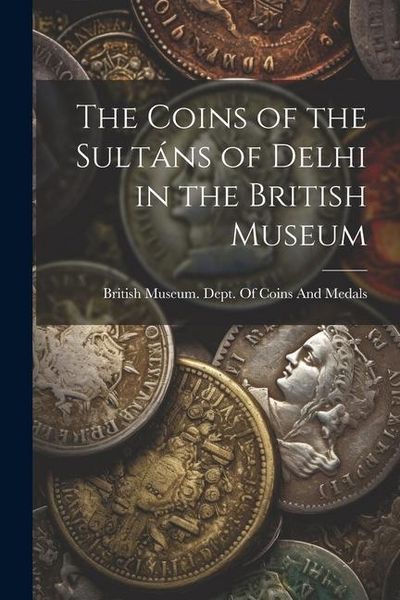 Produktbild: The Coins of the Sult&aacute;ns of Delhi in the British Museum