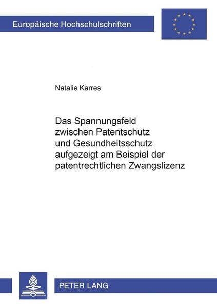 Produktbild: Das Spannungsfeld zwischen Patentschutz und Gesundheitsschutz aufgezeigt am Beispiel der patentrechtlichen Zwangslizenz