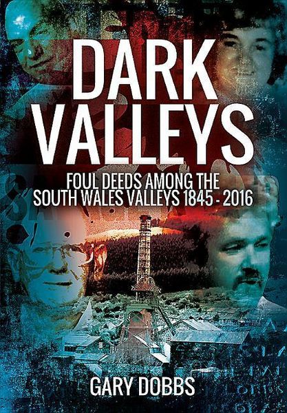 Produktbild: Dark Valleys: Foul Deeds Among the South Wales Valleys 1845 - 2016