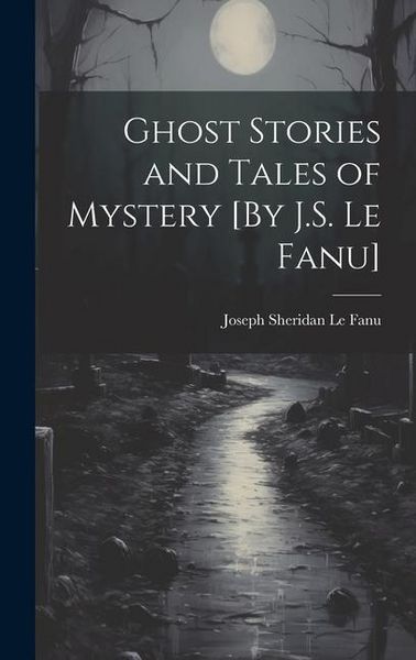 Produktbild: Ghost Stories and Tales of Mystery [By J.S. Le Fanu]