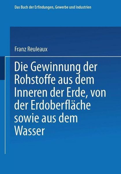 Produktbild: Die Gewinnung der Rohstoffe aus dem Innern der Erde, von der Erdoberfl&auml;che sowie aus dem Wasser