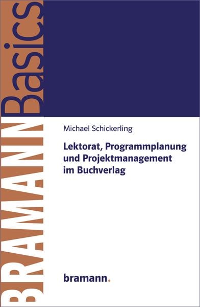 Lektorat, Programmplanung und Projektmanagement im Buchverlag, Taschenbuch von Michael Schickerling, Bramann., 978-3-95903-013-7