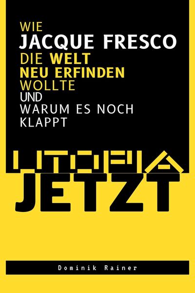 Produktbild: Utopia Jetzt - Wie Jacque Fresco Die Welt Neu Erfinden Wollte (Und Warum Es Noch Klappt)