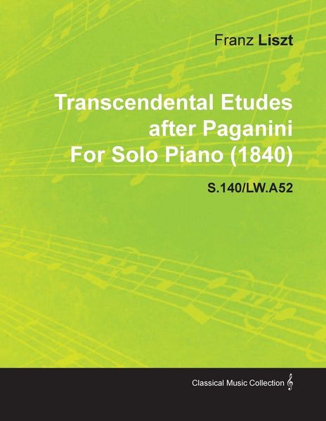 Produktbild: Transcendental Etudes After Paganini by Franz Liszt for Solo Piano (1840) S.140/Lw.A52