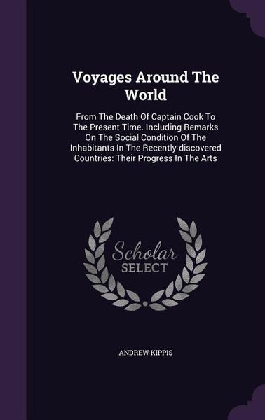 Produktbild: Voyages Around The World: From The Death Of Captain Cook To The Present Time. Including Remarks On The Social Condition Of The Inhabitants In Th