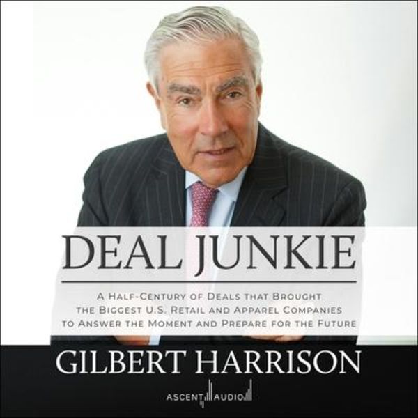 Deal Junkie: A Half-Century of Deals That Brought the Biggest U.S. Retail and Apparel Companies to Answer the Moment and