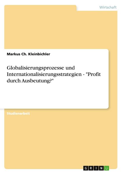Produktbild: Globalisierungsprozesse und Internationalisierungsstrategien - "Profit durch Ausbeutung?"