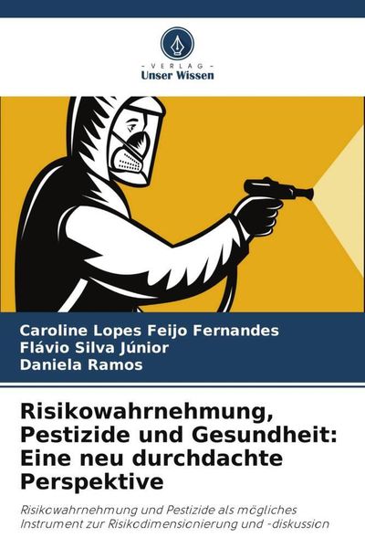 Risikowahrnehmung, Pestizide und Gesundheit: Eine neu durchdachte Perspektive, Taschenbuch von Caroline Lopes Feijo Fernandes , Flávio Silva Júnior ,