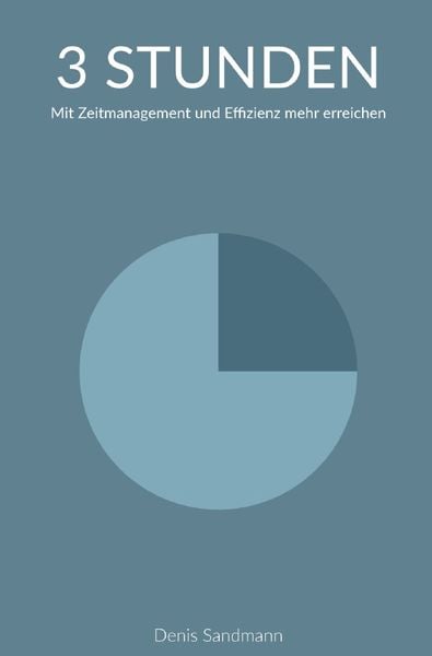 3 Stunden: Mit Zeitmanagement und Effizienz mehr erreichen, Taschenbuch von Denis Sandman, Epubli, 9783756546640