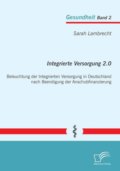Produktbild: Integrierte Versorgung 2.0: Beleuchtung der Integrierten Versorgung in Deutschland nach Beendigung der Anschubfinanzierung