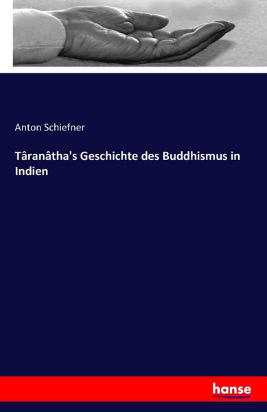 Târanâtha's Geschichte des Buddhismus in Indien, Taschenbuch von Anton Schiefner, Hansebooks, 9783742835482