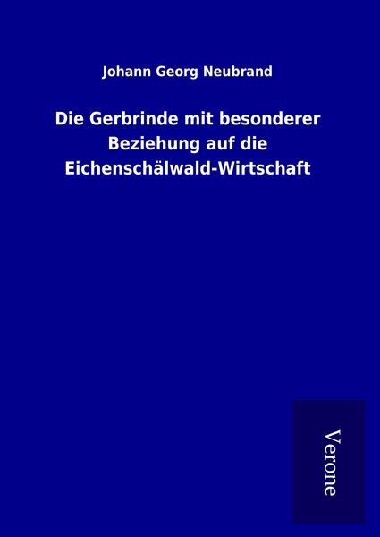 Produktbild: Die Gerbrinde mit besonderer Beziehung auf die Eichensch&auml;lwald-Wirtschaft