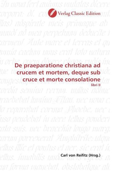 Produktbild: De praeparatione christiana ad crucem et mortem, deque sub cruce et morte consolatione