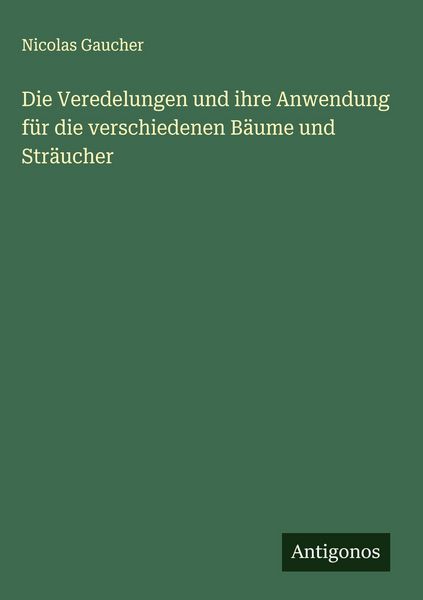 Produktbild: Die Veredelungen und ihre Anwendung f&uuml;r die verschiedenen B&auml;ume und Str&auml;ucher