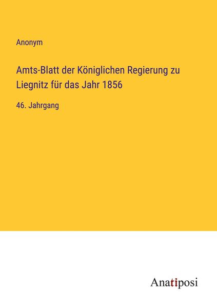 Produktbild: Amts-Blatt der K&ouml;niglichen Regierung zu Liegnitz f&uuml;r das Jahr 1856