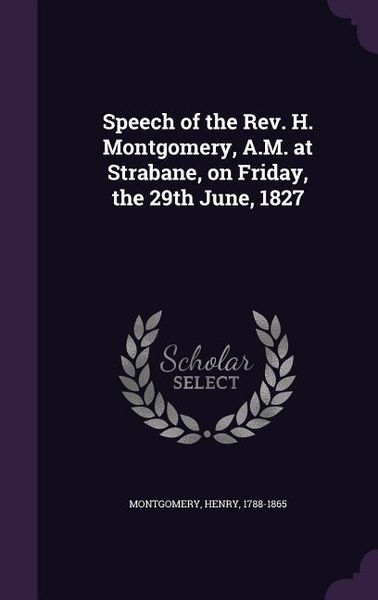 Produktbild: Speech of the Rev. H. Montgomery, A.M. at Strabane, on Friday, the 29th June, 1827