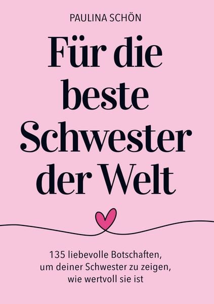 Produktbild: F&uuml;r die Beste Schwester der Welt: 135 liebevolle Botschaften, um deiner Schwester zu zeigen, wie besonders und wertvoll sie ist