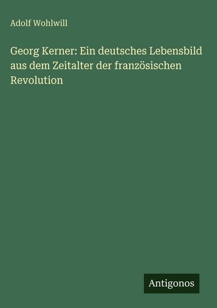 Produktbild: Georg Kerner: Ein deutsches Lebensbild aus dem Zeitalter der franz&ouml;sischen Revolution