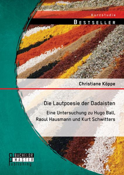 Produktbild: Die Lautpoesie der Dadaisten: Eine Untersuchung zu Hugo Ball, Raoul Hausmann und Kurt Schwitters
