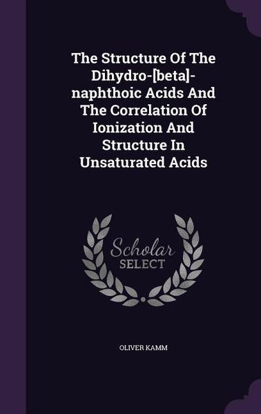 Produktbild: The Structure Of The Dihydro-[beta]-naphthoic Acids And The Correlation Of Ionization And Structure In Unsaturated Acids
