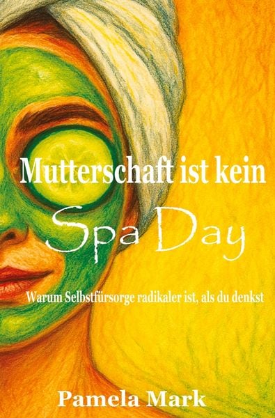 Mutterschaft ist kein Spa Day, Taschenbuch von Pamela Mark, Tolino Media, 9783819435089