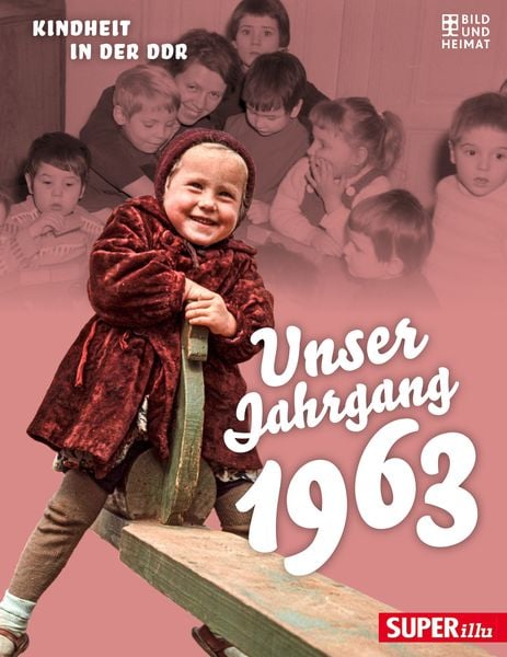 Unser Jahrgang 1963, Gebundene Ausgabe von , Bild und Heimat
