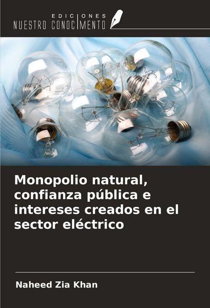 Produktbild: Monopolio natural, confianza p&uacute;blica e intereses creados en el sector el&eacute;ctrico