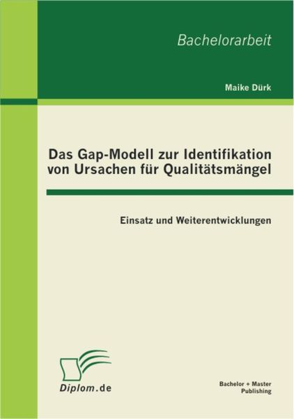 Produktbild: Das Gap-Modell zur Identifikation von Ursachen f&uuml;r Qualit&auml;tsm&auml;ngel: Einsatz und Weiterentwicklungen