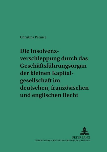 Produktbild: Die Insolvenzverschleppung durch das Gesch&auml;ftsf&uuml;hrungsorgan der kleinen Kapitalgesellschaft im deutschen, franz&ouml;sischen und englischen Recht