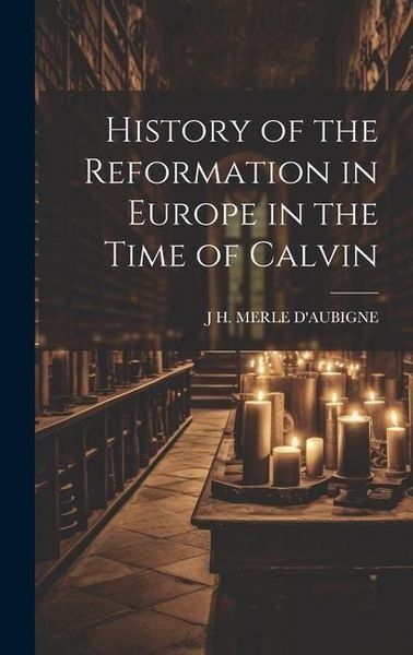Produktbild: History of the Reformation in Europe in the Time of Calvin