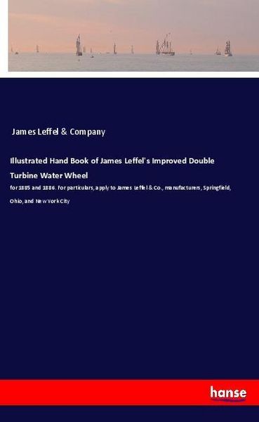 Produktbild: Illustrated Hand Book of James Leffel's Improved Double Turbine Water Wheel
